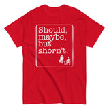 Should, Maybe, But Shorn't Men's Classic Tee
