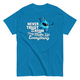 Never Trust An Atom, They Make Up Everything Men's Classic Tee