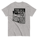 This Is The Way We Talk In Tuscon Arizonia Men's Classic Tee