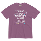 I'm Not Crazy. My Mother Had Me Tested. Men's Relaxed Fit Tee