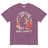 I May Forgive You But My Dog Won't Men's Relaxed Fit Tee