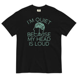 I'm Quiet Because My Head Is Loud Men's Relaxed Fit Tee