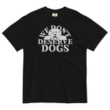 We Don't Deserve Dogs Men's Relaxed Fit Tee