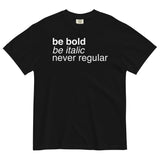 Be Bold Be Italic Never Regular Men's Relaxed Fit Tee