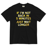If I'm Not Back In 5 Minutes, Just Wait Longer Men's Relaxed Fit Tee