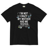 I'm Not Crazy. My Mother Had Me Tested. Men's Relaxed Fit Tee