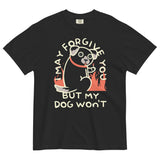I May Forgive You But My Dog Won't Men's Relaxed Fit Tee
