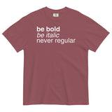 Be Bold Be Italic Never Regular Men's Relaxed Fit Tee