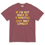 If I'm Not Back In 5 Minutes, Just Wait Longer Men's Relaxed Fit Tee