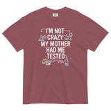 I'm Not Crazy. My Mother Had Me Tested. Men's Relaxed Fit Tee
