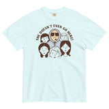 She Doesn't Even Go Here! Men's Relaxed Fit Tee