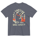 I May Forgive You But My Dog Won't Men's Relaxed Fit Tee