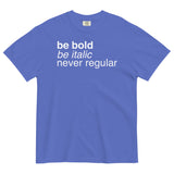 Be Bold Be Italic Never Regular Men's Relaxed Fit Tee