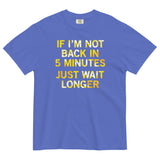 If I'm Not Back In 5 Minutes, Just Wait Longer Men's Relaxed Fit Tee