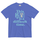 This Is A Difficult Time Men's Relaxed Fit Tee