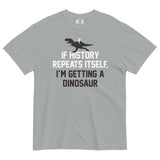 If History Repeats Itself, I'm Getting A Dinosaur Men's Relaxed Fit Tee