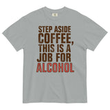 Step Aside Coffee, This Is A Job For Alcohol Men's Relaxed Fit Tee