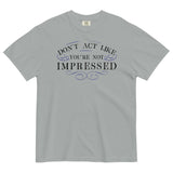Don't Act Not Impressed Men's Relaxed Fit Tee