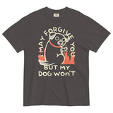 I May Forgive You But My Dog Won't Men's Relaxed Fit Tee