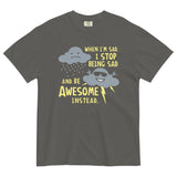 When I'm Sad, I Stop Being Sad And Be Awesome Instead Men's Relaxed Fit Tee