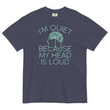 I'm Quiet Because My Head Is Loud Men's Relaxed Fit Tee