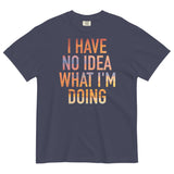 I Have No Idea What I'm Doing Men's Relaxed Fit Tee
