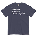 Be Bold Be Italic Never Regular Men's Relaxed Fit Tee