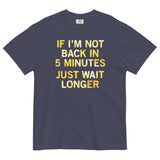 If I'm Not Back In 5 Minutes, Just Wait Longer Men's Relaxed Fit Tee