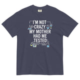 I'm Not Crazy. My Mother Had Me Tested. Men's Relaxed Fit Tee