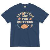 Leftovers Are For Quitters Men's Relaxed Fit Tee