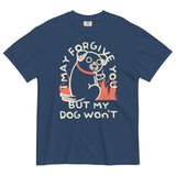 I May Forgive You But My Dog Won't Men's Relaxed Fit Tee