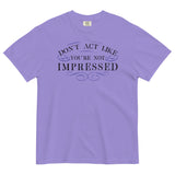Don't Act Not Impressed Men's Relaxed Fit Tee