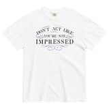 Don't Act Not Impressed Men's Relaxed Fit Tee