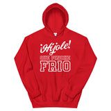 Hijole Que Pinche Frio Unisex Hoodie