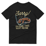 Sorry! I'm Using This Right Meow Men's Signature Tee