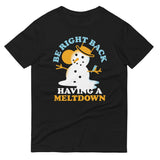 Be Right Back Having A Meltdown Men's Signature Tee