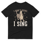 I Don't Howl I Sing Men's Signature Tee