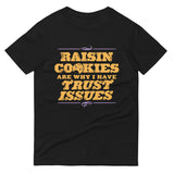 Raisin Cookies Are Why I Have Trust Issues Men's Signature Tee
