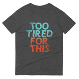 Too Tired For This Men's Signature Tee