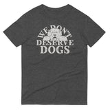 We Don't Deserve Dogs Men's Signature Tee