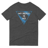 My Reply Is No Men's Signature Tee