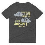 When I'm Sad, I Stop Being Sad And Be Awesome Instead Men's Signature Tee