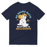 Be Right Back Having A Meltdown Men's Signature Tee