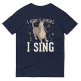 I Don't Howl I Sing Men's Signature Tee