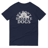 We Don't Deserve Dogs Men's Signature Tee