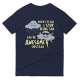 When I'm Sad, I Stop Being Sad And Be Awesome Instead Men's Signature Tee