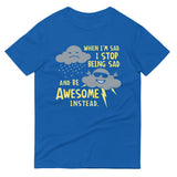 When I'm Sad, I Stop Being Sad And Be Awesome Instead Men's Signature Tee