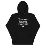 Are We Having Fun Yet? Unisex Hoodie