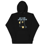 Go Ask Your Dad Unisex Hoodie