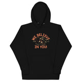 We Believe In You Unisex Hoodie